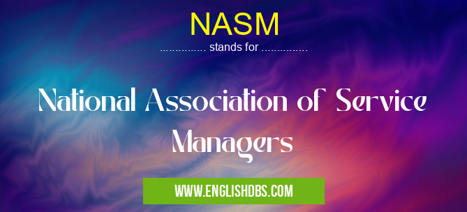 NASM means National Association of Service Managers NASM