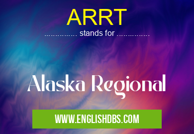 ARRT means Alaska Regional ARRT