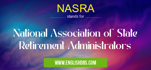 NASRA means National Association of State Retirement Administrators NASRA