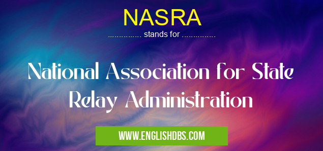 NASRA means National Association for State Relay Administration NASRA