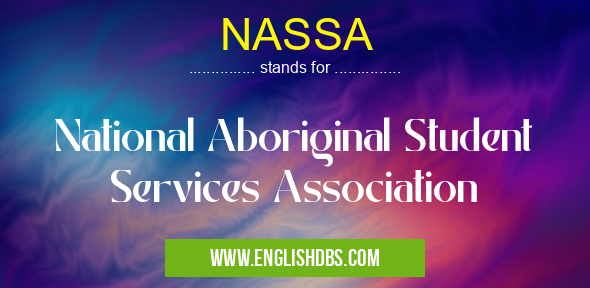 NASSA means National Aboriginal Student Services Association NASSA