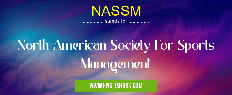 NASSM means North American Society For Sports Management NASSM