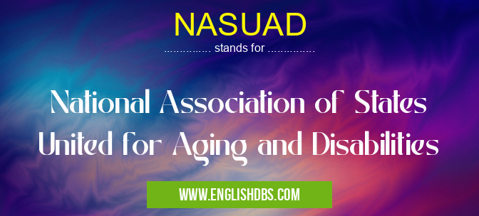 NASUAD means National Association of States United for Aging and Disabilities NASUAD
