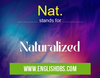 Nat. means Naturalized Nat.