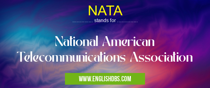NATA means National American Telecommunications Association NATA