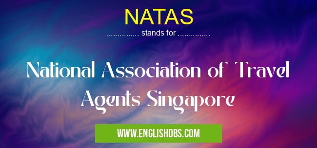 NATAS means National Association of Travel Agents Singapore NATAS