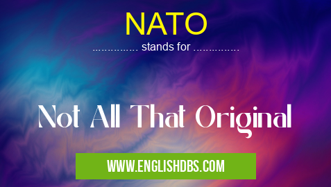 NATO means Not All That Original NATO
