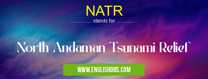 NATR means North Andaman Tsunami Relief NATR
