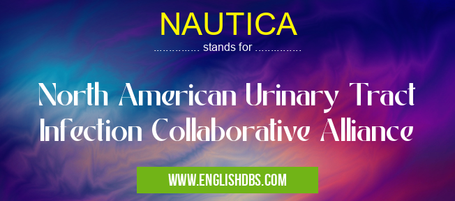 NAUTICA means North American Urinary Tract Infection Collaborative Alliance NAUTICA