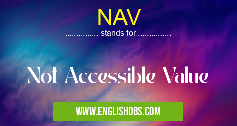 NAV means Not Accessible Value NAV