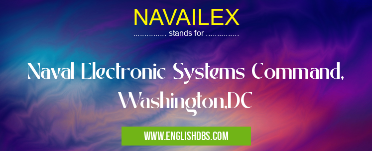 NAVAILEX means Naval Electronic Systems Command, Washington,DC NAVAILEX