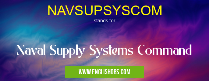 NAVSUPSYSCOM means Naval Supply Systems Command NAVSUPSYSCOM
