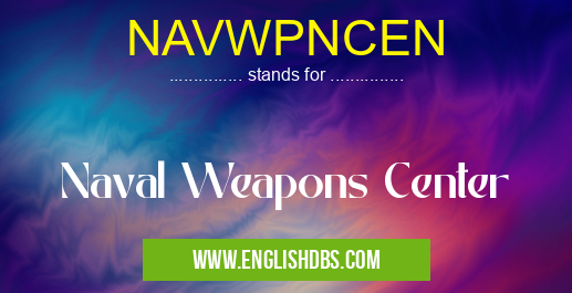 NAVWPNCEN means Naval Weapons Center NAVWPNCEN