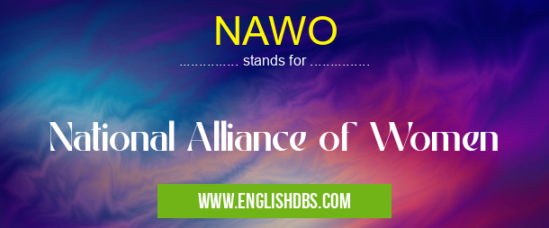 NAWO means National Alliance of Women NAWO