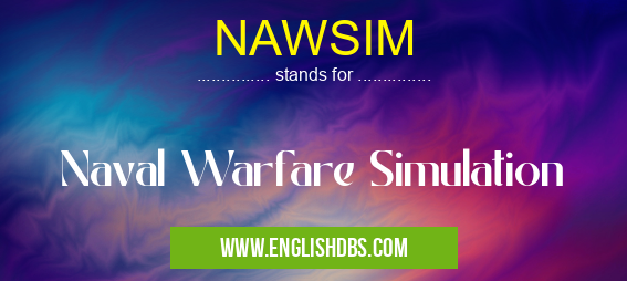 NAWSIM means Naval Warfare Simulation NAWSIM