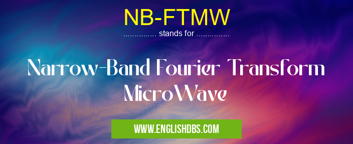 NB-FTMW means Narrow-Band Fourier Transform MicroWave NB-FTMW
