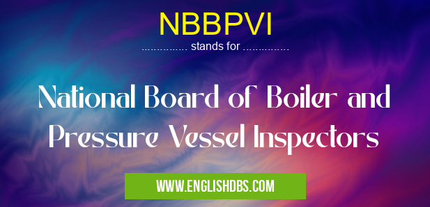 NBBPVI means National Board of Boiler and Pressure Vessel Inspectors NBBPVI