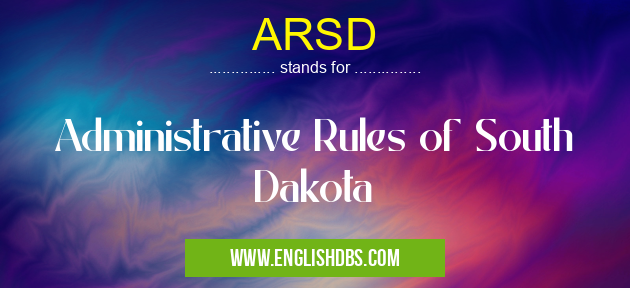 ARSD means Administrative Rules of South Dakota ARSD