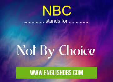 NBC means Not By Choice NBC