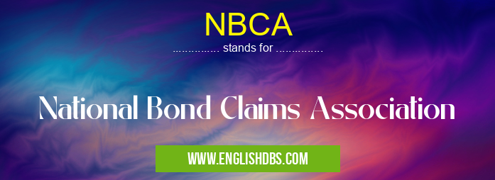 NBCA means National Bond Claims Association NBCA