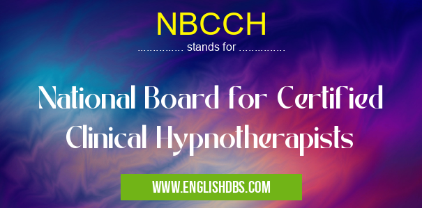 NBCCH means National Board for Certified Clinical Hypnotherapists NBCCH