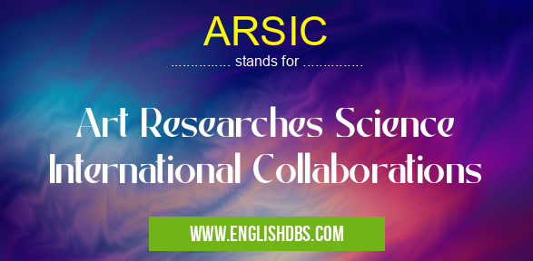 ARSIC means Art Researches Science International Collaborations ARSIC