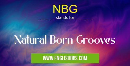 NBG means Natural Born Grooves NBG