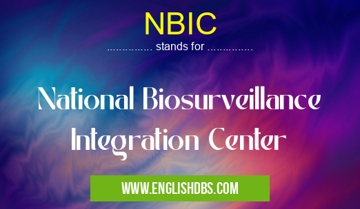 NBIC means National Biosurveillance Integration Center NBIC