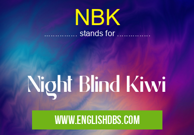 NBK means Night Blind Kiwi NBK