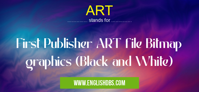ART means First Publisher ART file Bitmap graphics (Black and White) ART