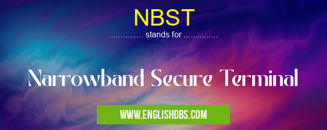 NBST means Narrowband Secure Terminal NBST