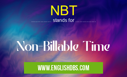 NBT means Non-Billable Time NBT