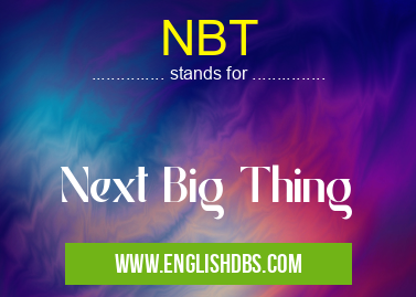 NBT means Next Big Thing NBT