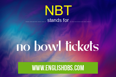 NBT means no bowl tickets NBT