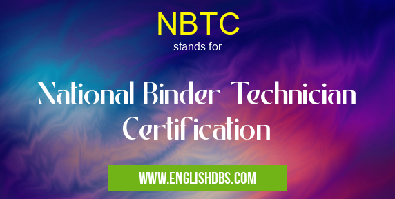 NBTC means National Binder Technician Certification NBTC
