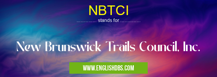 NBTCI means New Brunswick Trails Council, Inc. NBTCI