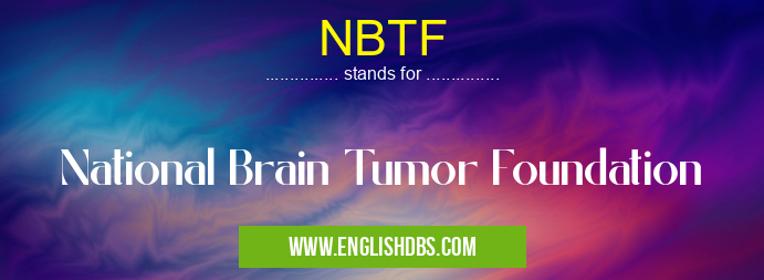 NBTF means National Brain Tumor Foundation NBTF