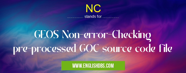 NC means GEOS Non-error-Checking pre-processed GOC source code file NC
