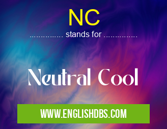 NC means Neutral Cool NC