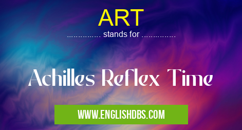 ART means Achilles Reflex Time ART