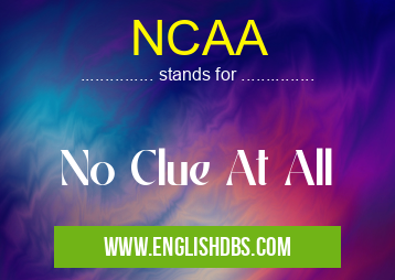 NCAA means No Clue At All NCAA