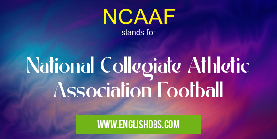 NCAAF means National Collegiate Athletic Association Football NCAAF