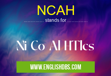 NCAH means Ni Co Al HTlcs NCAH