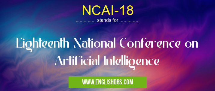 NCAI-18 means Eighteenth National Conference on Artificial Intelligence NCAI-18