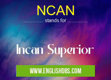NCAN means Incan Superior NCAN