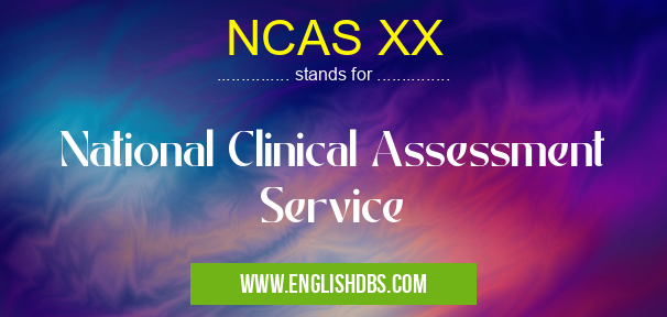 NCAS XX means National Clinical Assessment Service NCAS XX
