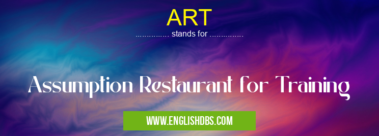 ART means Assumption Restaurant for Training ART