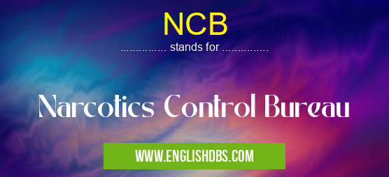 NCB means Narcotics Control Bureau NCB