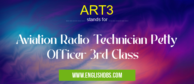 ART3 means Aviation Radio Technician Petty Officer 3rd Class ART3