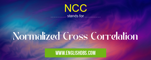 NCC means Normalized Cross Correlation NCC